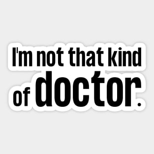 I'm Not That Kind of Doctor Sticker